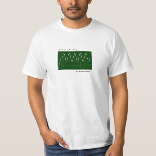 Normal is just a setting on an oscilloscope T_Shirt