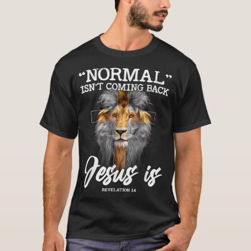 Normal Is Not Coming Back But Jesus Is Lion Cross  T_Shirt