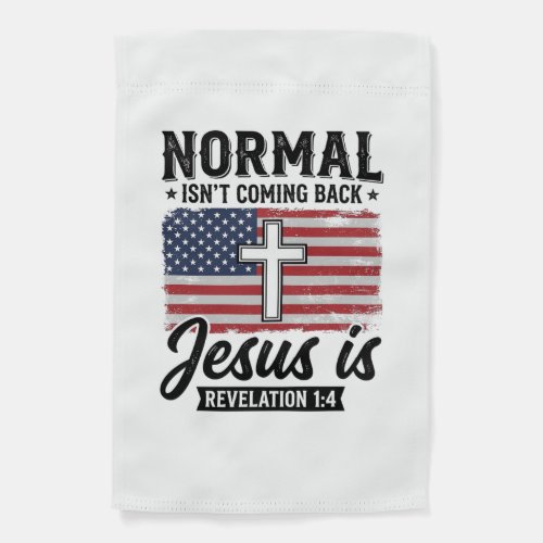 Normal Is Not Coming Back Jesus Revelation Shirt_1 Garden Flag