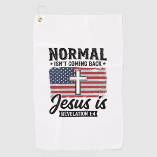 Normal Is Not Coming Back Jesus Revelation Shirt_1 Golf Towel
