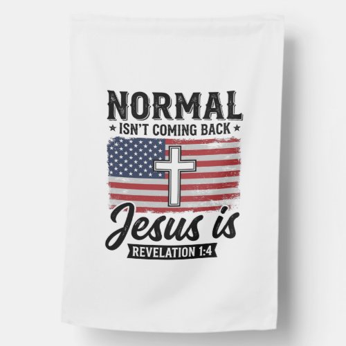 Normal Is Not Coming Back Jesus Revelation Shirt_1 House Flag