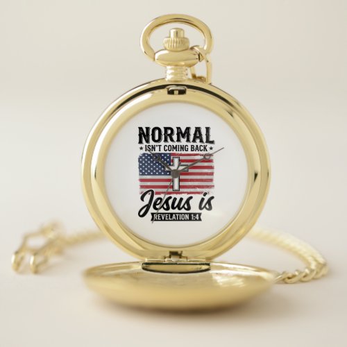 Normal Is Not Coming Back Jesus Revelation Shirt_1 Pocket Watch