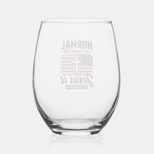 Normal Is Not Coming Back Jesus Revelation Shirt_1 Stemless Wine Glass