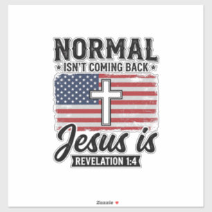 Normal Is Not Coming Back Jesus Revelation Shirt_1 Sticker