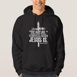 Normal Isn Coming Back Jesus Is Christian Catholic Hoodie