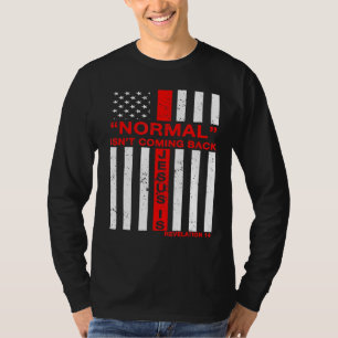 Normal Isn T Coming Back But Jesus Christian Us Fl T-Shirt