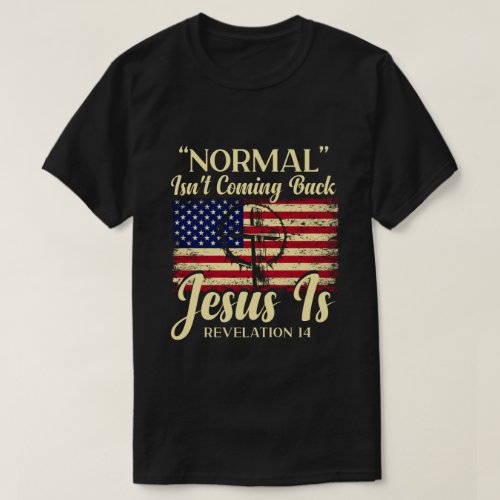 Normal Isnât Coming Back But Jesus Is Revelation T_Shirt