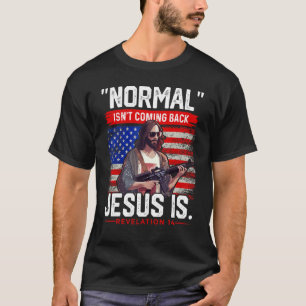 Normal isn t Coming Back Jesus is Christian Ameri T-Shirt