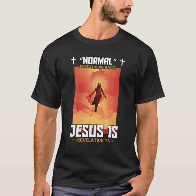 Normal Isn't Coming Back But Jesus Is Christian Re T-Shirt (Front)