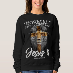 normal isn't coming back but jesus is cross christ sweatshirt
