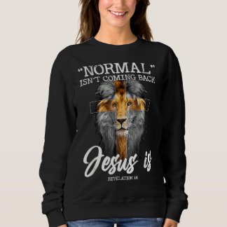 Normal Isn't Coming Back But Jesus Is Cross Christ Sweatshirt