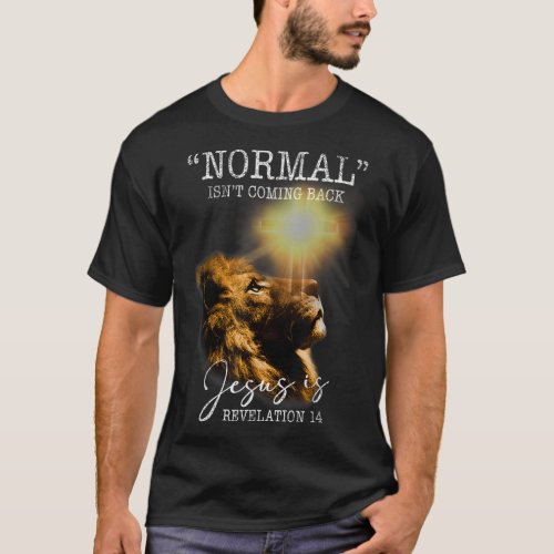 Normal Isnt Coming Back But Jesus Is Cross Christ T_Shirt