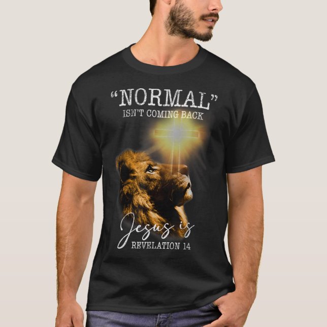 Normal Isn't Coming Back But Jesus Is Cross Christ T-Shirt (Front)