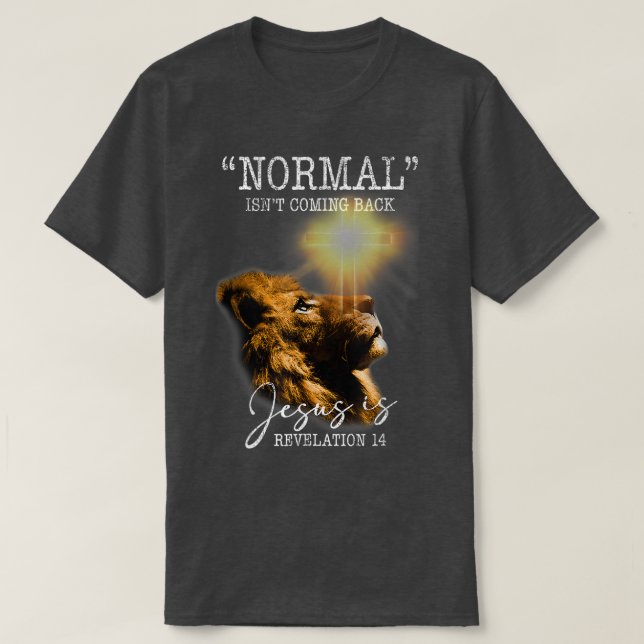 Normal Isnt Coming Back But Jesus Is Cross Christi T-Shirt (Design Front)