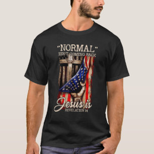 Normal Isn't Coming Back But Jesus Is  Flag Patrio T-Shirt