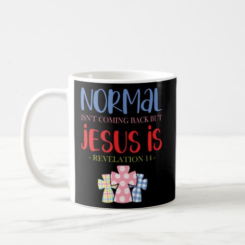 Normal IsnT Coming Back But Jesus Is Revelation 1 Coffee Mug