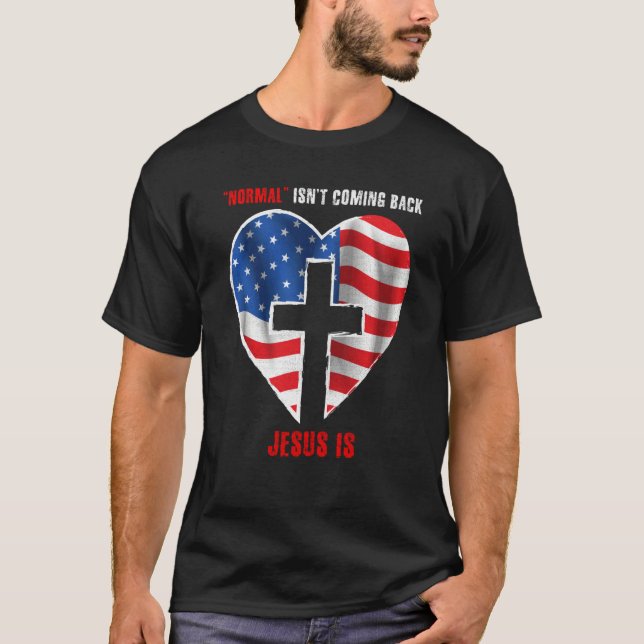 Normal Isn't Coming Back But Jesus Is Revelation 1 T-Shirt (Front)