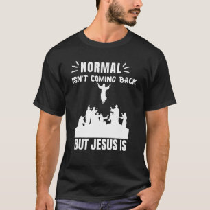 Normal Isn't Coming Back But Jesus Is Revelation 1 T-Shirt