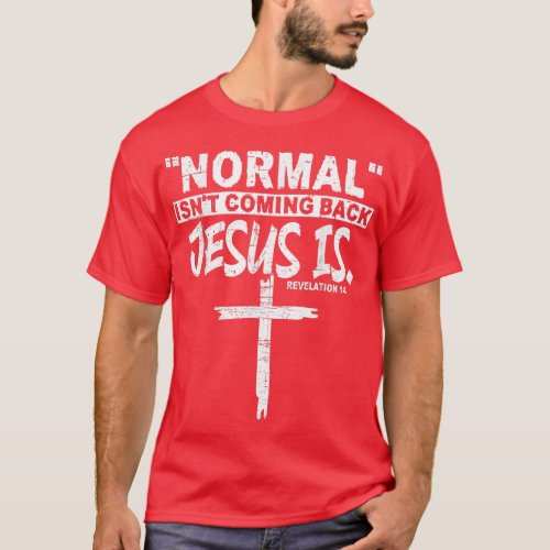 Normal Isnt Coming Back But Jesus Is Revelation 1 T_Shirt