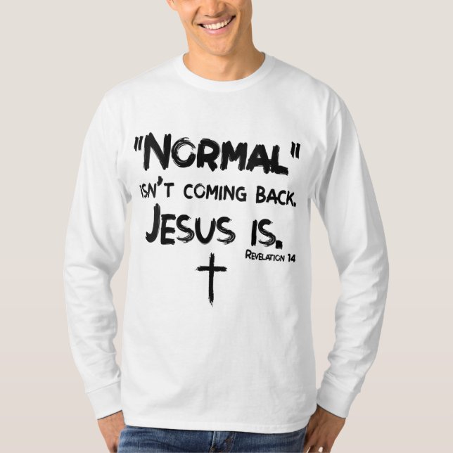 Normal Isn't Coming Back But Jesus Is Revelation 1 T-Shirt (Front)