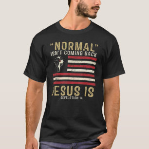 Normal Isn't Coming Back But Jesus Is Revelation 1 T-Shirt