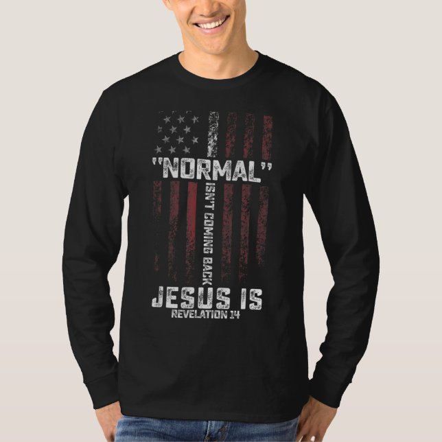Normal Isn't Coming Back But Jesus Is Revelation 1 T-Shirt (Front)