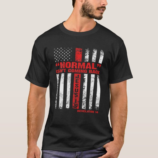Normal Isn't Coming Back But Jesus Is Revelation 1 T-Shirt (Front)