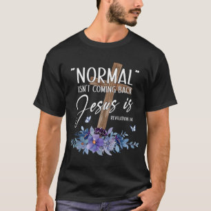 Normal Isn't Coming Back But Jesus Is Revelation 1 T-Shirt