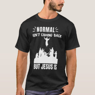 Normal Isn't Coming Back But Jesus Is Revelation 1 T-Shirt