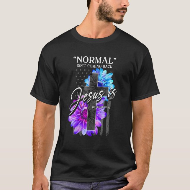 Normal Isn't Coming Back But Jesus Is Revelation U T-Shirt (Front)