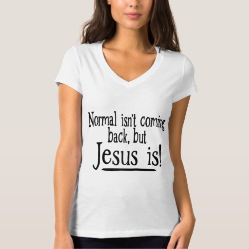 Normal Isnt Coming Back But Jesus Is T_Shirt