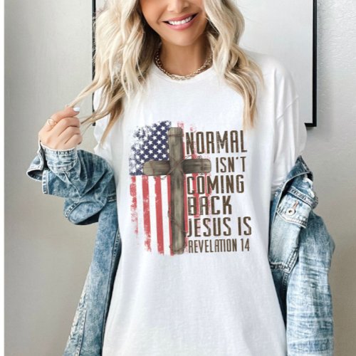 Normal Isnt Coming Back Christian Patriotic T_Shirt