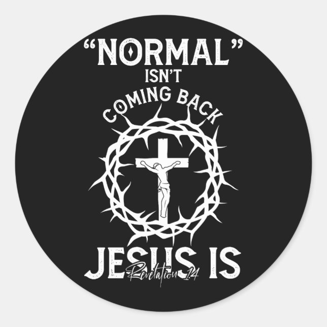 Normal Isn't Coming Back Jesus Faith Cross Revelat Classic Round Sticker (Front)