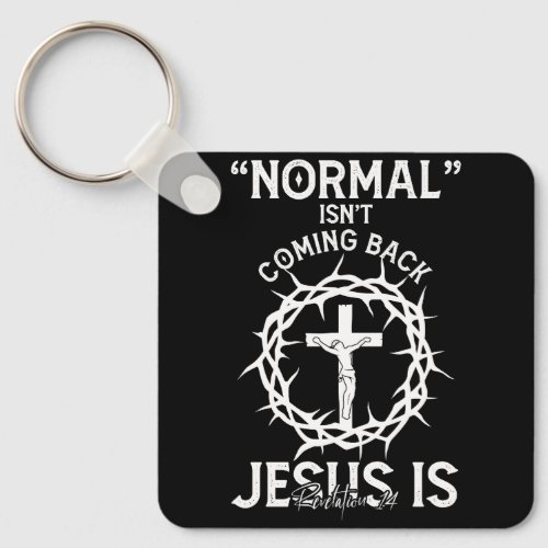 Normal Isnt Coming Back Jesus Faith Cross Revelat Keychain