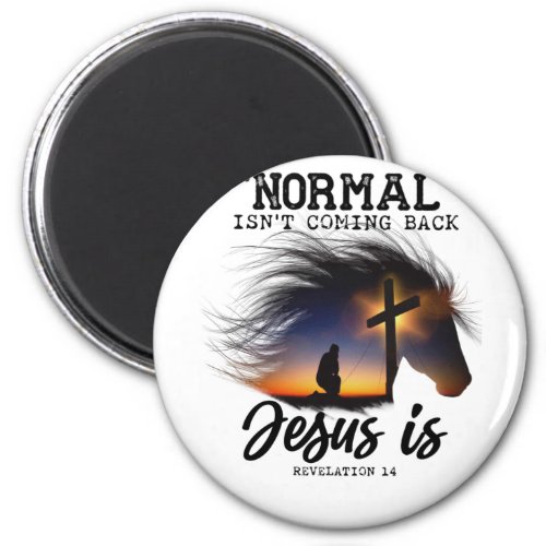 Normal Isnt Coming Back Jesus For Horse Lovers T_ Magnet