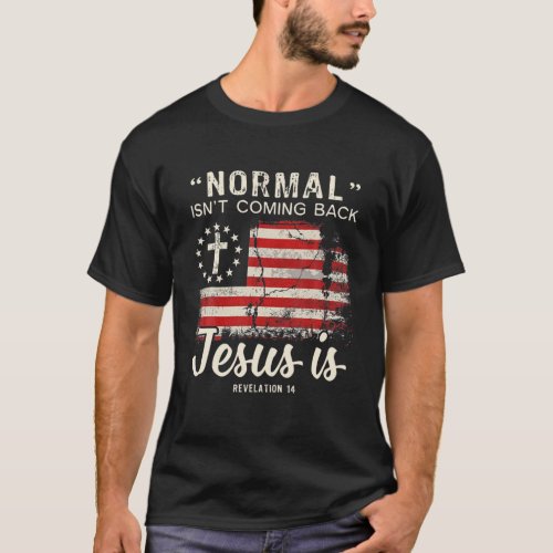 Normal Isnt Coming Back Jesus Is American Flag T_Shirt