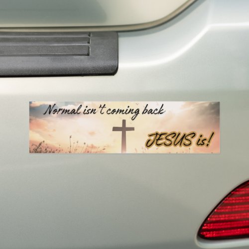 Normal isnt coming back Jesus is Bumper Sticker