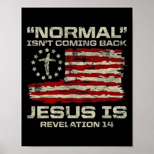 Normal Isn't Coming Back Jesus Is Christian Americ Poster (Front)