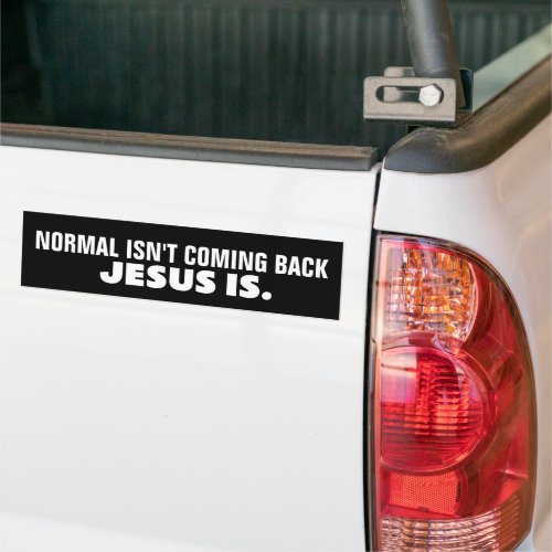 NORMAL ISNT COMING BACK JESUS IS CHRISTIAN BUMPER STICKER