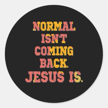 Normal Isn't Coming Back; Jesus Is Christian  Classic Round Sticker by Christian_Quote at Zazzle