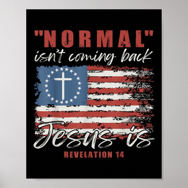 Normal Isnt Coming Back Jesus Is Christian Cross 4 Poster (Front)