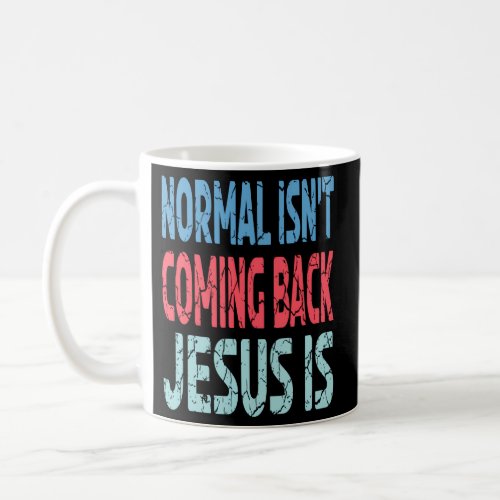 Normal IsnT Coming Back Jesus Is Christian Faith  Coffee Mug