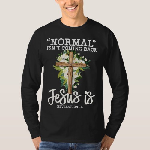 Normal Isnt Coming Back Jesus Is Christian Flower T_Shirt