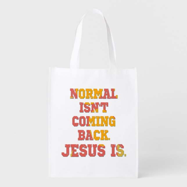 Normal Isn't Coming Back; Jesus Is Christian  Grocery Bag (Front)