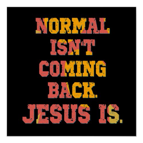 Normal Isnt Coming Back Jesus Is Christian  Poster