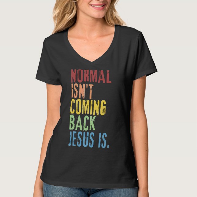 Normal Isn't Coming Back Jesus Is  Christian Repub T-Shirt (Front)