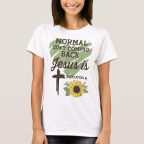 Normal Isnt Coming Back Jesus Is Christian T-Shirt