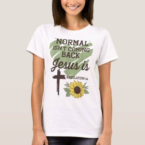 Normal Isnt Coming Back Jesus Is Christian T_Shirt