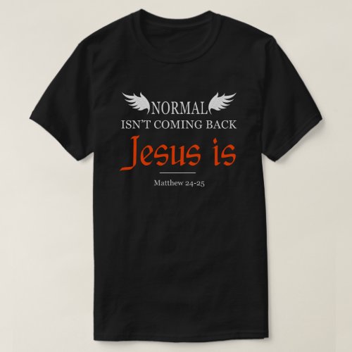 Normal Isnt Coming Back Jesus Is _ Christian T_Shirt