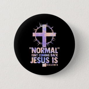 normal isnt coming back jesus is cross christian button